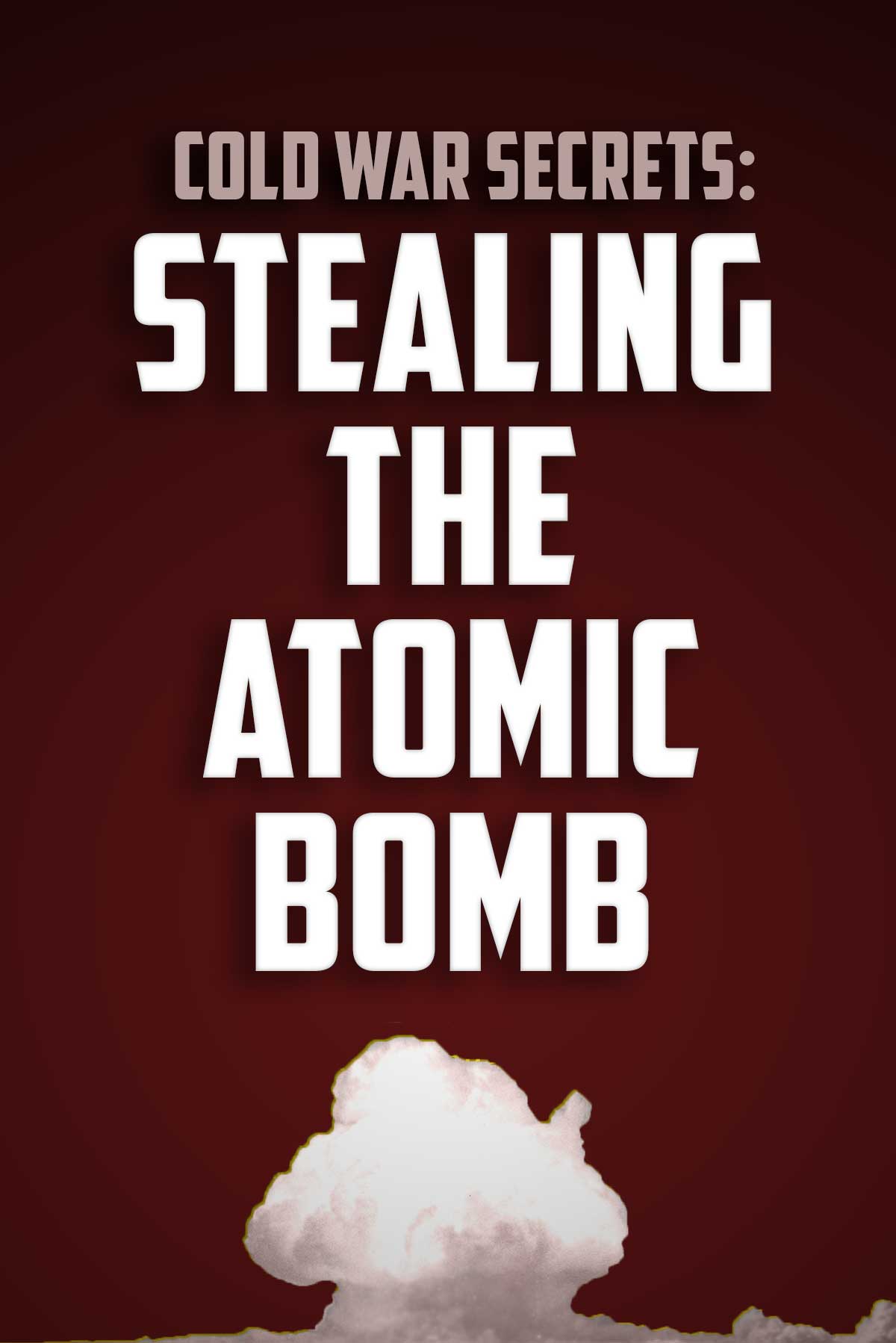 Cold War Secrets: Stealing The Atomic Bomb
