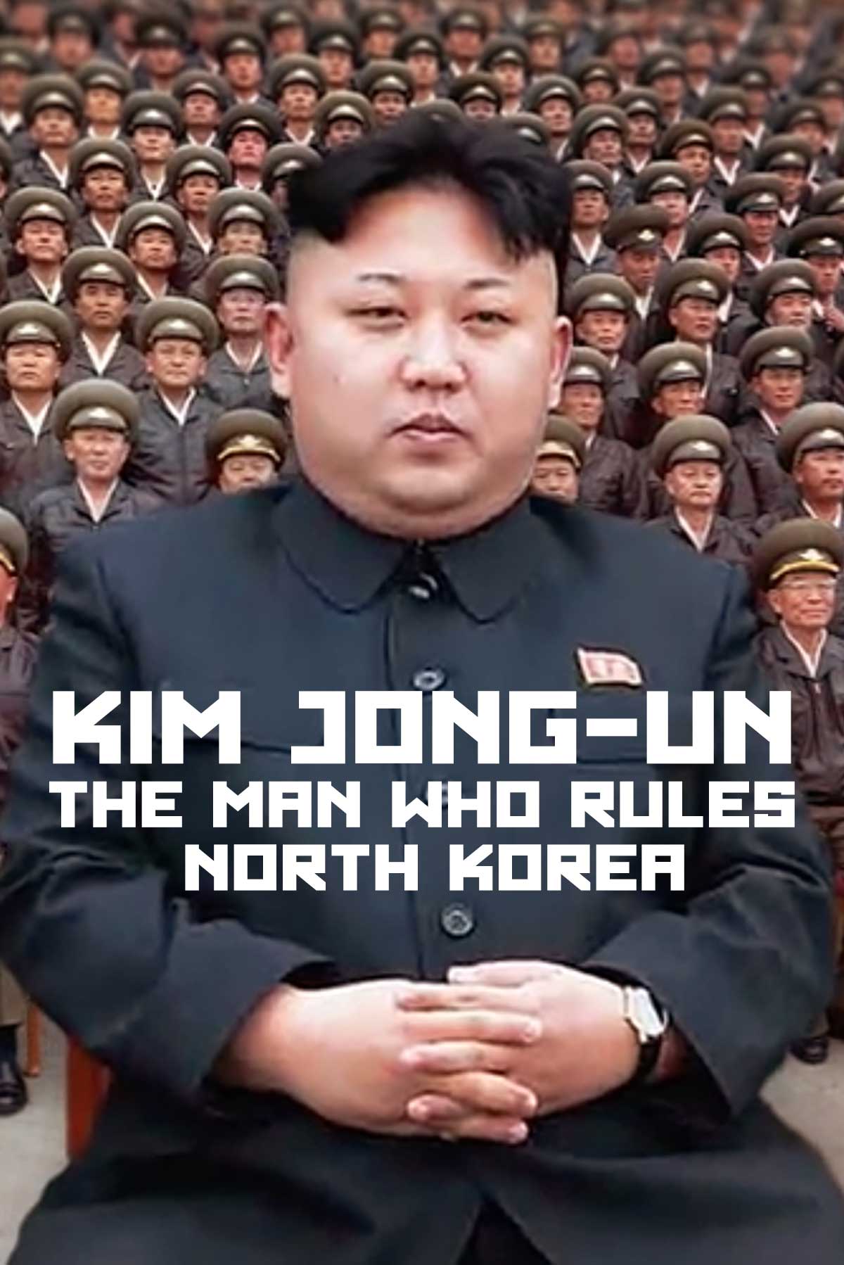 Kim Jong Un: The Man Who Rules North Korea