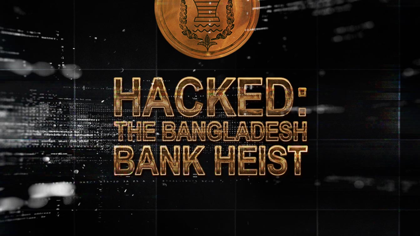 Watch Hacked The Bangladesh Bank Heist Iwonder