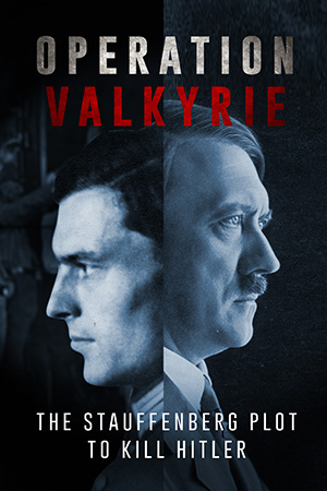 Operation Valkyrie: The Plot to Kill Hitler