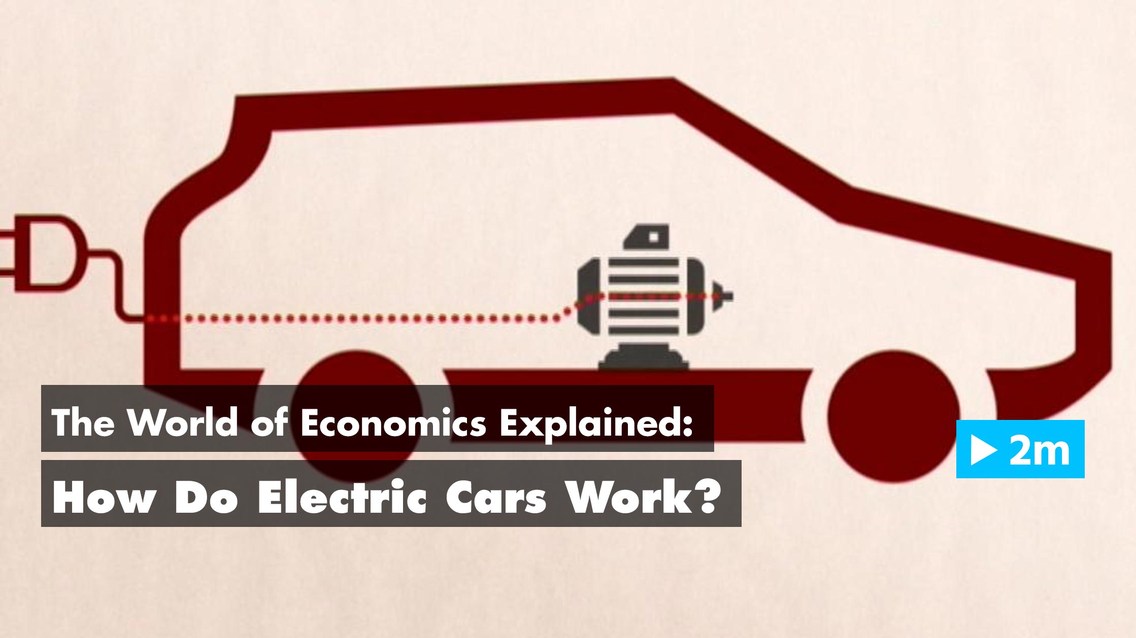 Watch The World of Economics Explained How do electric cars work